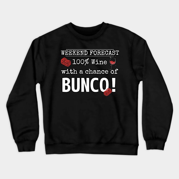 Funny Bunco Weekend Forecast 100% Wine Chance of Bunco Crewneck Sweatshirt by MalibuSun